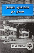 Book cover of Glasgow by Tram / More Glasgow by Tram / Round Glasgow by Tram by STEWART, Ian G. 